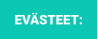 EVÄSTEET: