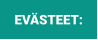 EVÄSTEET: